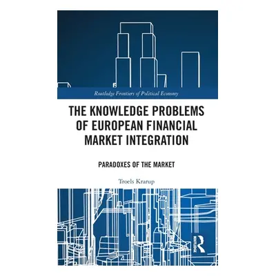 "The Knowledge Problems of European Financial Market Integration: Paradoxes of the Market" - "" 