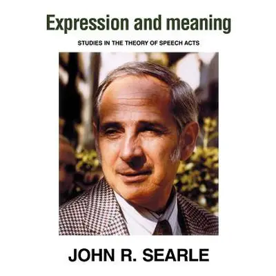 "Expression and Meaning: Studies in the Theory of Speech Acts" - "" ("Searle John R.")(Paperback