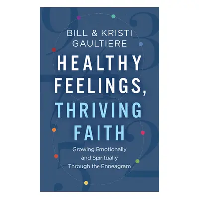 "Healthy Feelings, Thriving Faith: Growing Emotionally and Spiritually Through the Enneagram" - 