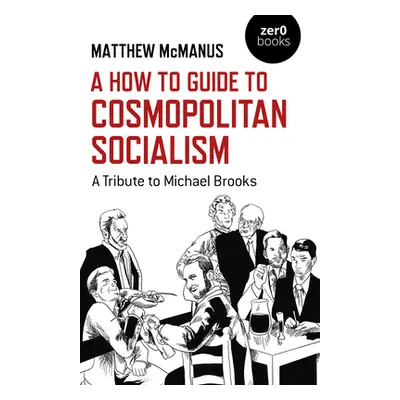 "A How to Guide to Cosmopolitan Socialism: A Tribute to Michael Brooks" - "" ("McManus Matthew")