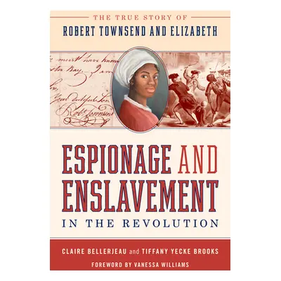 "Espionage and Enslavement in the Revolution: The True Story of Robert Townsend and Elizabeth" -