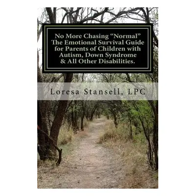 "No More Chasing Normal" The Emotional Survival Guide for Parents of Children with Autism" - "" 