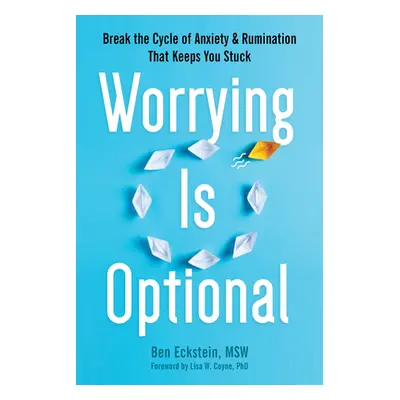 "Worrying Is Optional: Break the Cycle of Anxiety and Rumination That Keeps You Stuck" - "" ("Ec