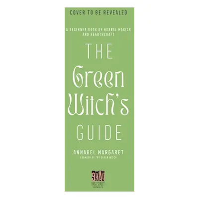 "The Green Witch's Guide to Herbal Magick: A Handbook of Green Hearthcraft and Plant-Based Spell