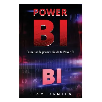 "Power Bi: Essential Beginner's Guide to Power BI" - "" ("Damien Liam")(Paperback)