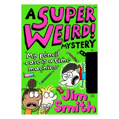 "Super Weird! Mystery: My Pencil Case is a Time Machine" - "" ("Smith Jim")(Paperback / softback