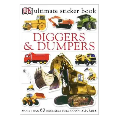 "Ultimate Sticker Book: Diggers and Dumpers: More Than 60 Reusable Full-Color Stickers [With 60 