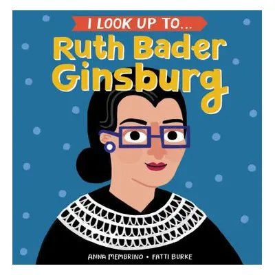 "I Look Up To... Ruth Bader Ginsburg" - "" ("Membrino Anna")(Board Books)