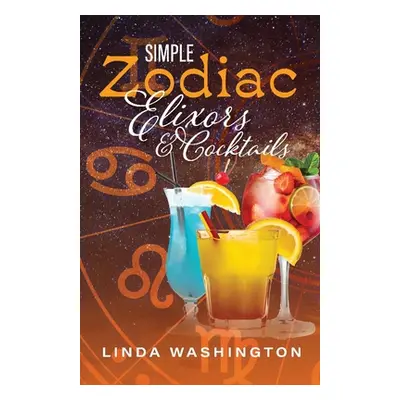 "Simple Zodiac Elixors & Cocktails" - "" ("Washington Linda")(Paperback)