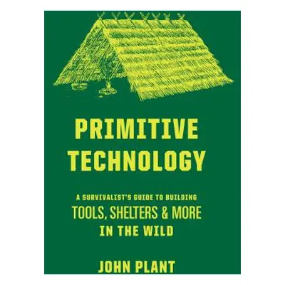 "Primitive Technology: A Survivalist's Guide to Building Tools, Shelters, and More in the Wild" 