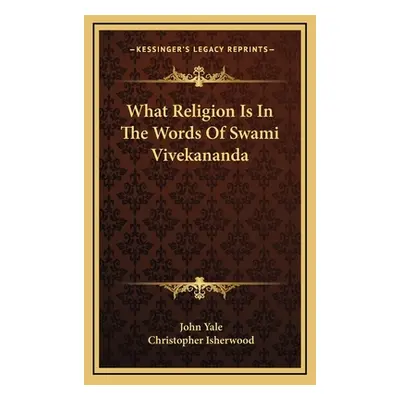 "What Religion Is in the Words of Swami Vivekananda" - "" ("Yale John")(Pevná vazba)