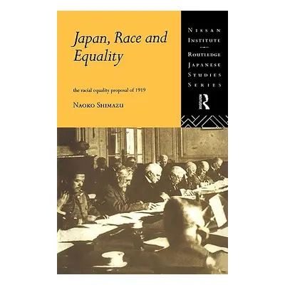 "Japan, Race and Equality: The Racial Equality Proposal of 1919" - "" ("Shimazu Naoko")(Pevná va