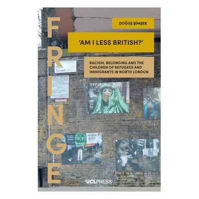 "Am I Less British?" - "Racism, Belonging, and the Children of Refugees and Immigrants in North 