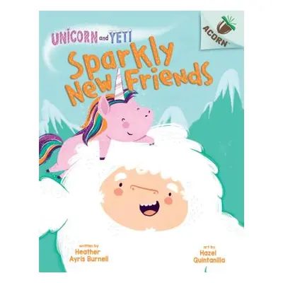 "Sparkly New Friends: An Acorn Book (Unicorn and Yeti #1) (Library Edition), 1" - "" ("Burnell H