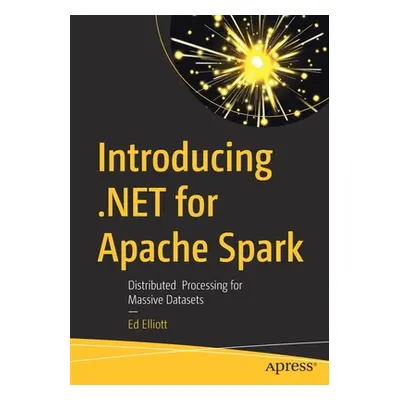 "Introducing .Net for Apache Spark: Distributed Processing for Massive Datasets" - "" ("Elliott 