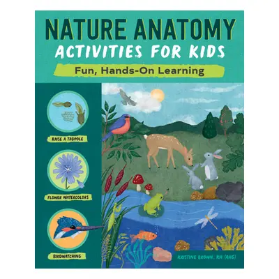 "Nature Anatomy Activities for Kids: Fun, Hands-On Learning" - "" ("Brown Kristine")(Paperback)