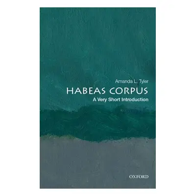 "Habeas Corpus: A Very Short Introduction" - "" ("Tyler Amanda L.")(Paperback)