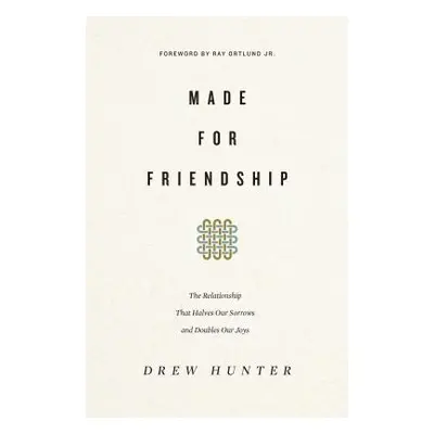 "Made for Friendship: The Relationship That Halves Our Sorrows and Doubles Our Joys" - "" ("Hunt