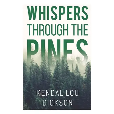 "Whispers Through The Pines" - "" ("Dickson Kendal Lou")(Paperback)