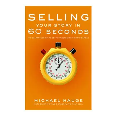 "Selling Your Story in 60 Seconds: The Guaranteed Way to Get Your Screenplay or Novel Read" - ""