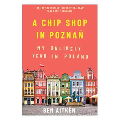 "A Chip Shop in Poznan: My Unlikely Year in Poland" - "" ("Aitken Ben")(Paperback)