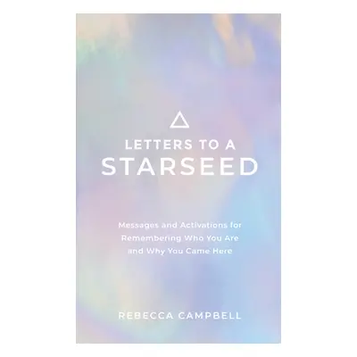 "Letters to a Starseed: Messages and Activations for Remembering Who You Are and Why You Came He