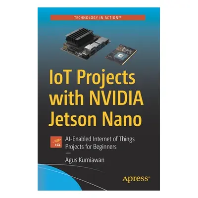 "Iot Projects with Nvidia Jetson Nano: Ai-Enabled Internet of Things Projects for Beginners" - "