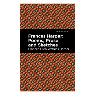 "Frances Harper: Poems, Prose and Sketches" - "" ("Harper Frances Ellen Watkins")(Paperback)