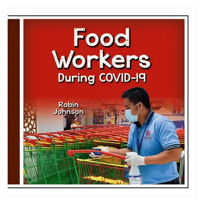 "Food Workers During Covid-19" - "" ("Johnson Robin")(Library Binding)