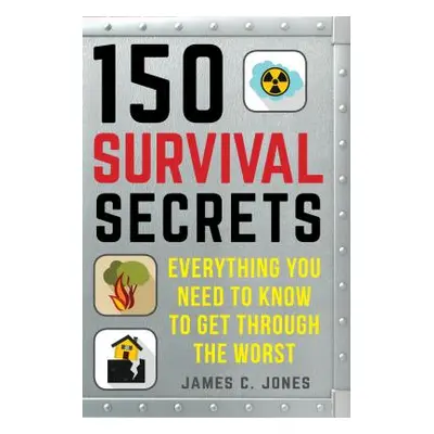 "150 Survival Secrets: Advice on Survival Kits, Extreme Weather, Rapid Evacuation, Food Storage,