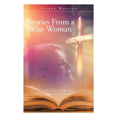 "Stories From a Wise Woman: Who Dared to Believe God and His Word" - "" ("")(Paperback)