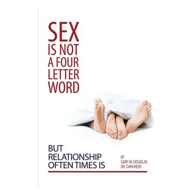 "Sex Is Not a Four Letter Word But Relationship Often Times Is" - "" ("Douglas Gary M.")(Paperba