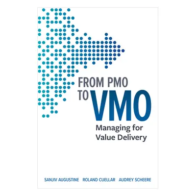 "From Pmo to Vmo: Managing for Value Delivery" - "" ("Augustine Sanjiv")(Paperback)