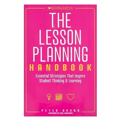 "The the Lesson Planning Handbook: Essential Strategies That Inspire Student Thinking and Learni