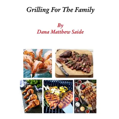 "Grilling For The Family" - "" ("Saide Dana")(Paperback)