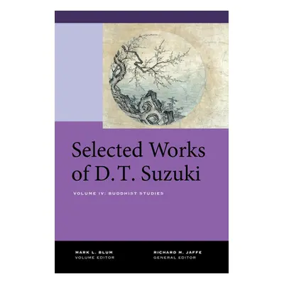 "Selected Works of D.T. Suzuki, Volume IV: Buddhist Studies" - "" ("Suzuki Daisetsu Teitaro")(Pe