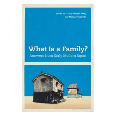 "What Is a Family?: Answers from Early Modern Japan" - "" ("Berry Mary Elizabeth")(Paperback)