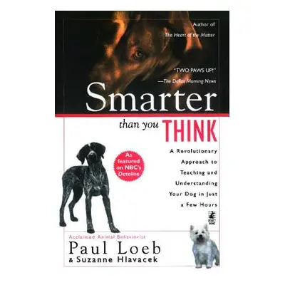 "Smarter Than You Think: A Revolutionary Approach to Teaching and Understanding Your Dog in Just