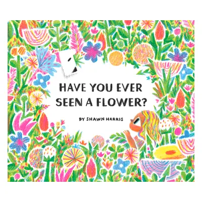 "Have You Ever Seen a Flower?" - "" ("Harris Shawn")(Pevná vazba)