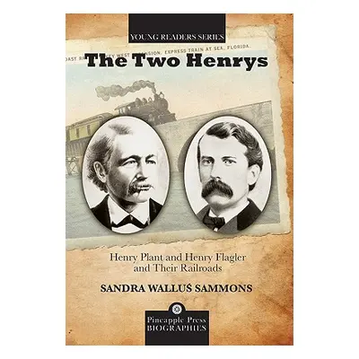 "The Two Henrys: Henry Plant and Henry Flagler and Their Railroads" - "" ("Sammons Sandra Wallus