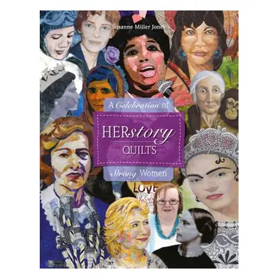 "Herstory Quilts: A Celebration of Strong Women" - "" ("Jones Susanne Miller")(Pevná vazba)