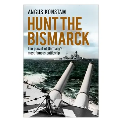 "Hunt the Bismarck: The Pursuit of Germany's Most Famous Battleship" - "" ("Konstam Angus")(Pape