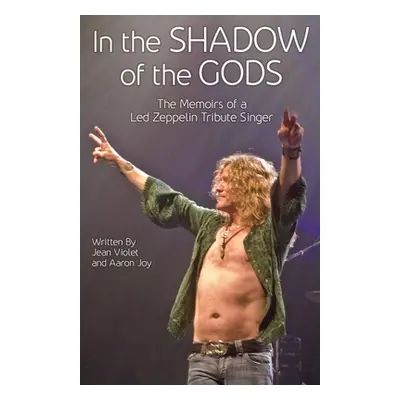 "In The Shadow Of The Gods: The Memoirs Of A Led Zeppelin Tribute Singer" - "" ("Violet Jean")(P