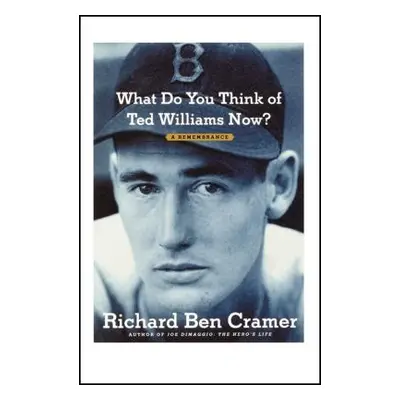 "What Do You Think of Ted Williams Now?: A Remembrance" - "" ("Cramer Richard Ben")(Paperback)