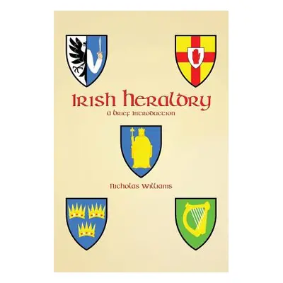 "Irish Heraldry: A Brief Introduction" - "" ("Williams Nicholas")(Paperback)