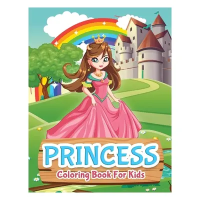 "Princess Coloring Book For Kids: Princess Coloring Book for Girls, Kids, Toddlers, Ages 2-4, Ag