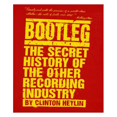 "Bootleg: The Secret History of the Other Recording Industry" - "" ("Heylin Clinton")(Paperback)