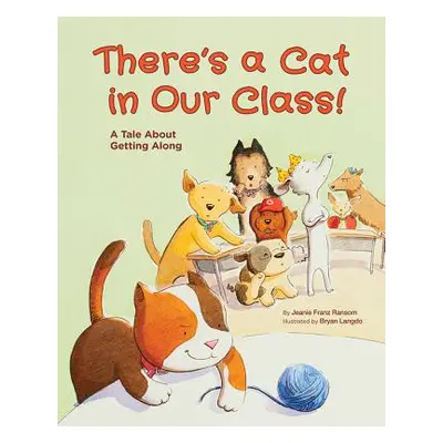 "There's a Cat in Our Class!: A Tale about Getting Along" - "" ("Ransom Jeanie Franz")(Pevná vaz