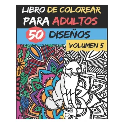 "Libro de colorear para adultos - Volumen 5 -: 50 diseos de colores para aliviar y relajar el es