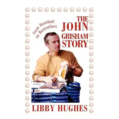 "The John Grisham Story: From Baseball to Bestsellers" - "" ("Hughes Libby")(Paperback)